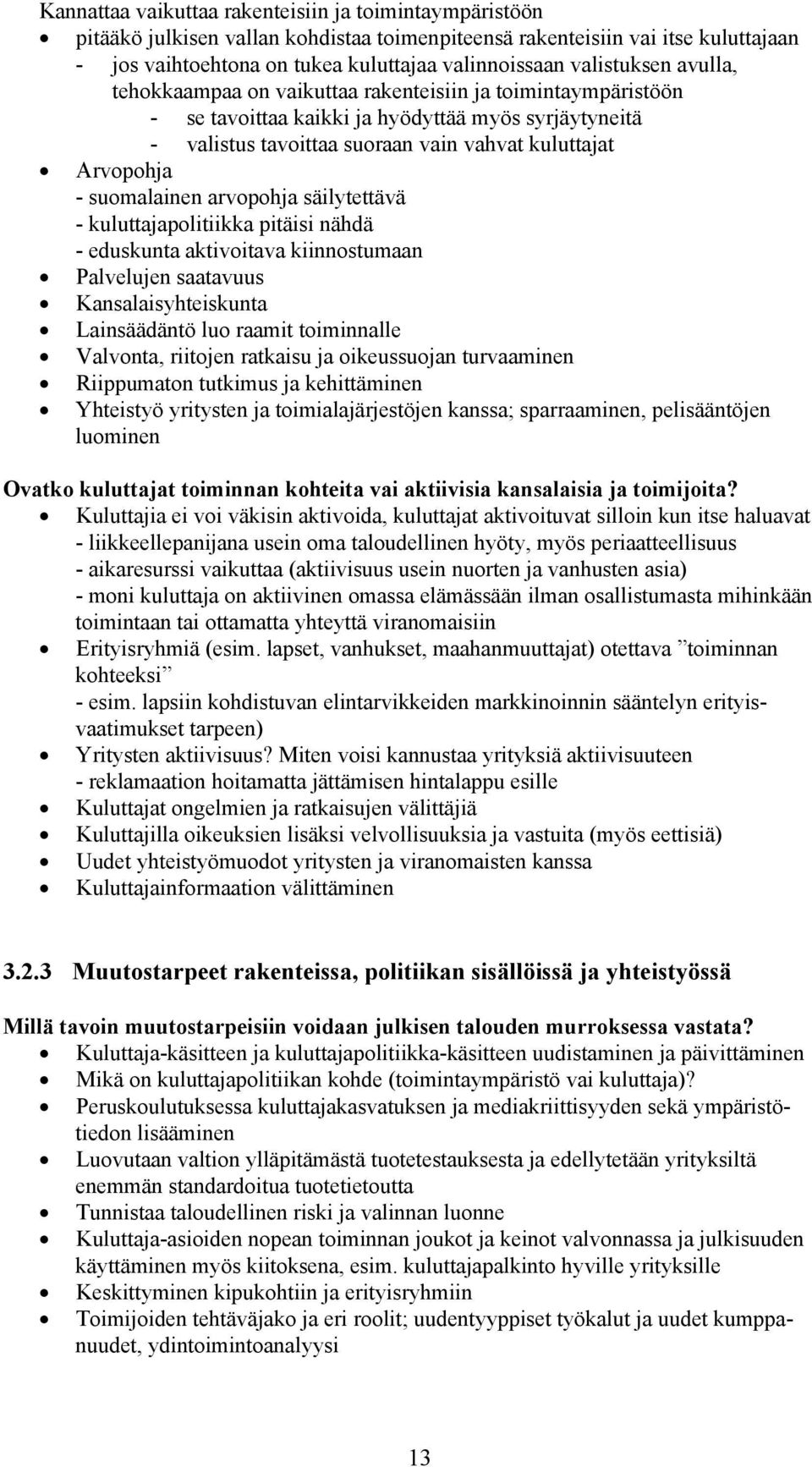 suomalainen arvopohja säilytettävä - kuluttajapolitiikka pitäisi nähdä - eduskunta aktivoitava kiinnostumaan Palvelujen saatavuus Kansalaisyhteiskunta Lainsäädäntö luo raamit toiminnalle Valvonta,