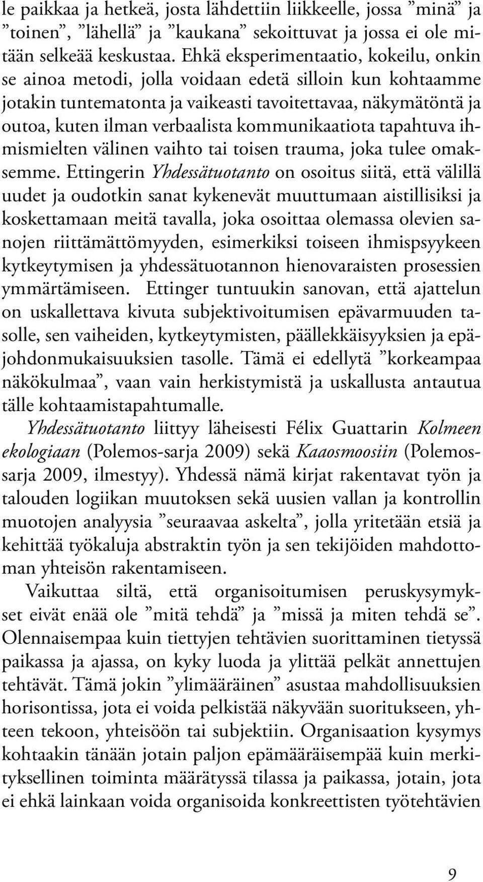 kommunikaatiota tapahtuva ihmismielten välinen vaihto tai toisen trauma, joka tulee omaksemme.