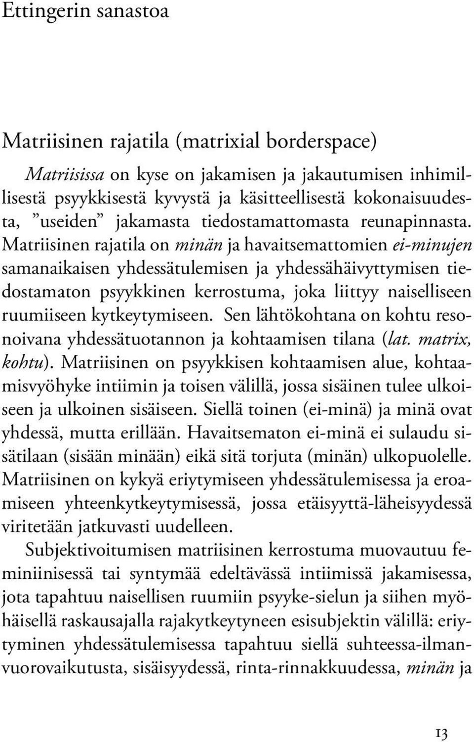 Matriisinen rajatila on minän ja havaitsemattomien ei-minujen samanaikaisen yhdessätulemisen ja yhdessähäivyttymisen tiedostamaton psyykkinen kerrostuma, joka liittyy naiselliseen ruumiiseen