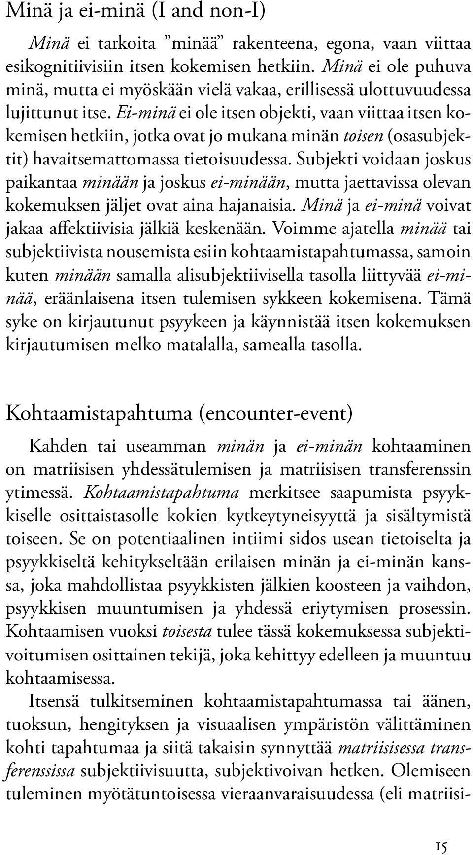 Ei-minä ei ole itsen objekti, vaan viittaa itsen kokemisen hetkiin, jotka ovat jo mukana minän toisen (osasubjektit) havaitsemattomassa tietoisuudessa.