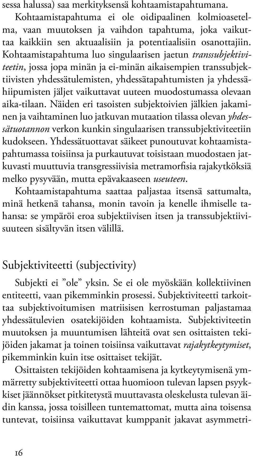 Kohtaamistapahtuma luo singulaarisen jaetun transsubjektiviteetin, jossa jopa minän ja ei-minän aikaisempien transsubjektiivisten yhdessätulemisten, yhdessätapahtumisten ja yhdessähiipumisten jäljet