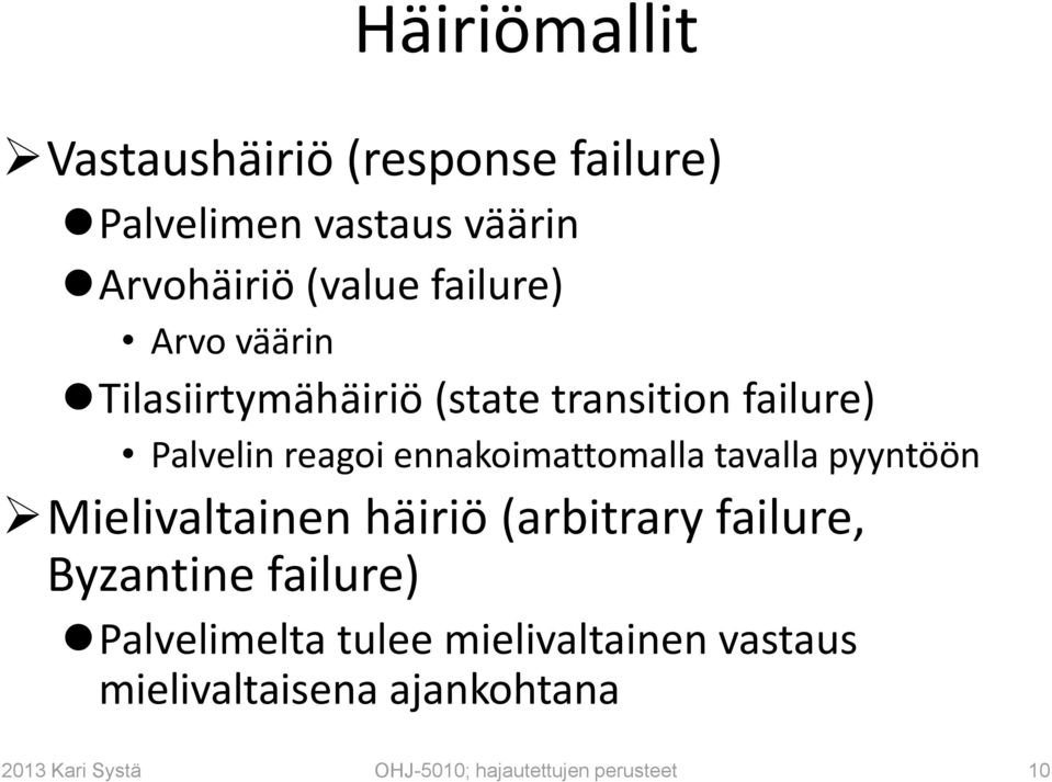 ennakoimattomalla tavalla pyyntöön Mielivaltainen häiriö (arbitrary failure, Byzantine failure)