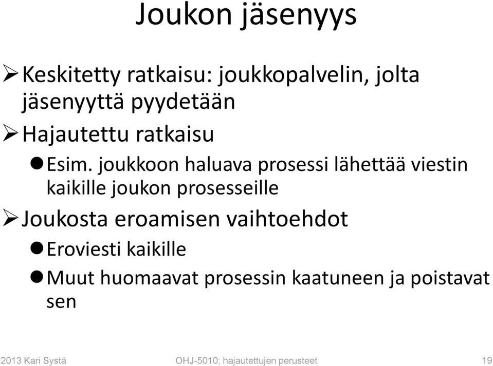 joukkoon haluava prosessi lähettää viestin kaikille joukon prosesseille Joukosta