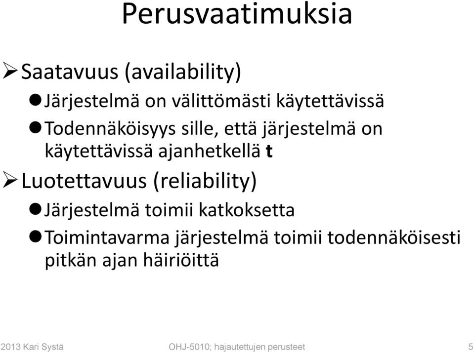 (reliability) Järjestelmä toimii katkoksetta Toimintavarma järjestelmä toimii