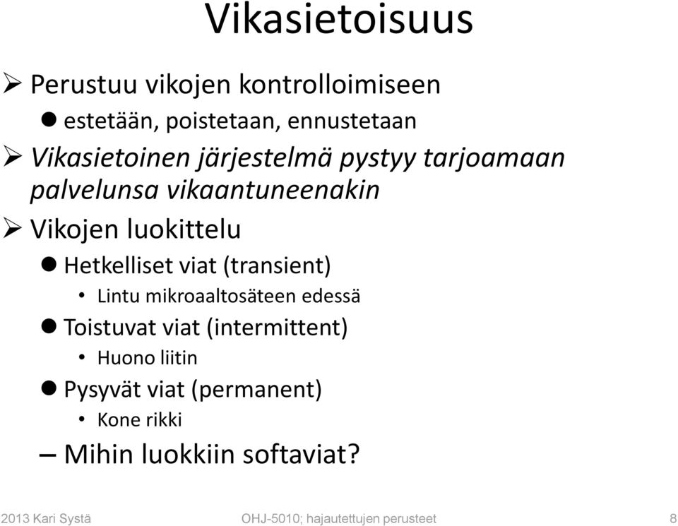 (transient) Lintu mikroaaltosäteen edessä Toistuvat viat (intermittent) Huono liitin Pysyvät viat