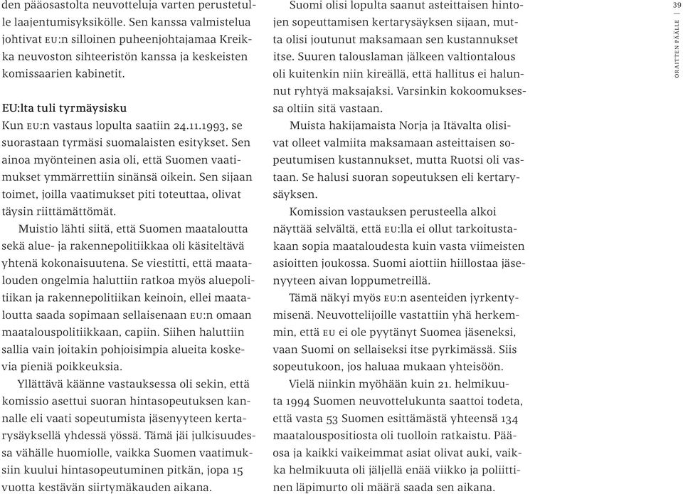 11.1993, se suorastaan tyrmäsi suomalaisten esitykset. Sen ainoa myönteinen asia oli, että Suomen vaatimukset ymmärrettiin sinänsä oikein.