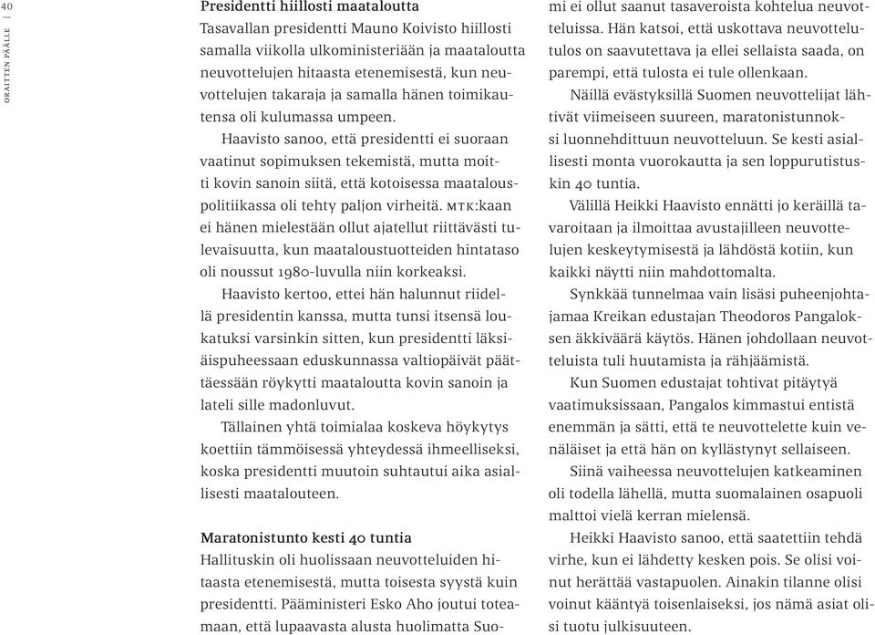 Haavisto sanoo, että presidentti ei suoraan vaatinut sopimuksen tekemistä, mutta moitti kovin sanoin siitä, että kotoisessa maatalouspolitiikassa oli tehty paljon virheitä.