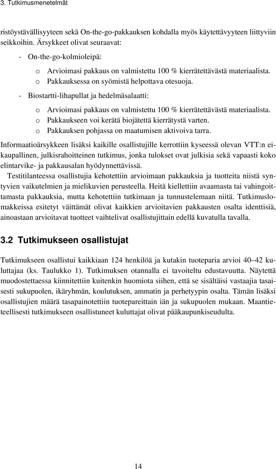 - Biostartti-lihapullat ja hedelmäsalaatti: o Arvioimasi pakkaus on valmistettu 100 % kierrätettävästä materiaalista. o Pakkaukseen voi kerätä biojätettä kierrätystä varten.