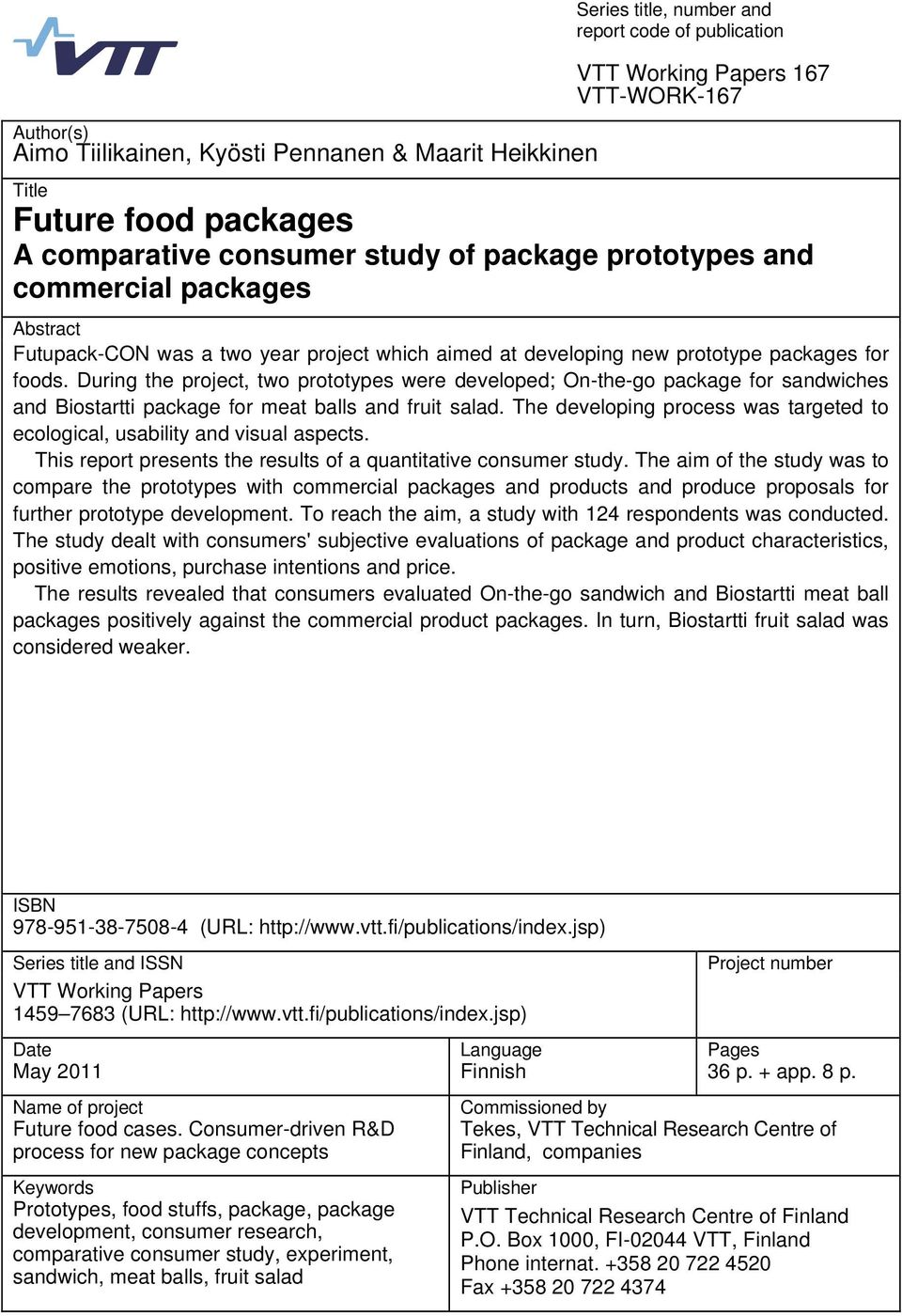 During the project, two prototypes were developed; On-the-go package for sandwiches and Biostartti package for meat balls and fruit salad.