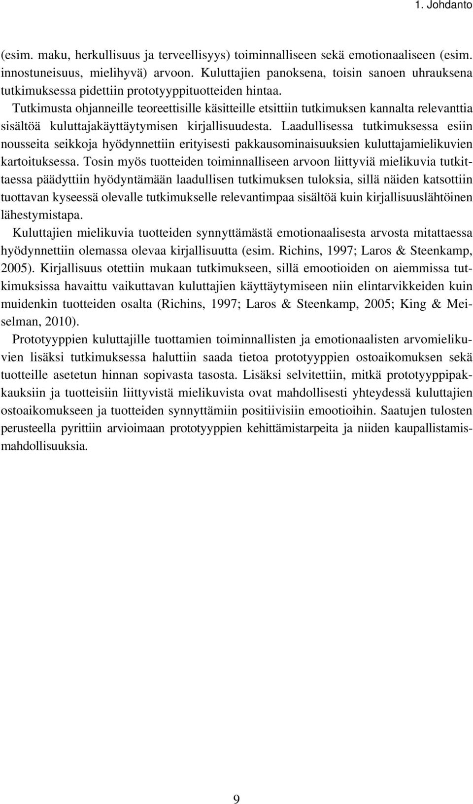 Tutkimusta ohjanneille teoreettisille käsitteille etsittiin tutkimuksen kannalta relevanttia sisältöä kuluttajakäyttäytymisen kirjallisuudesta.