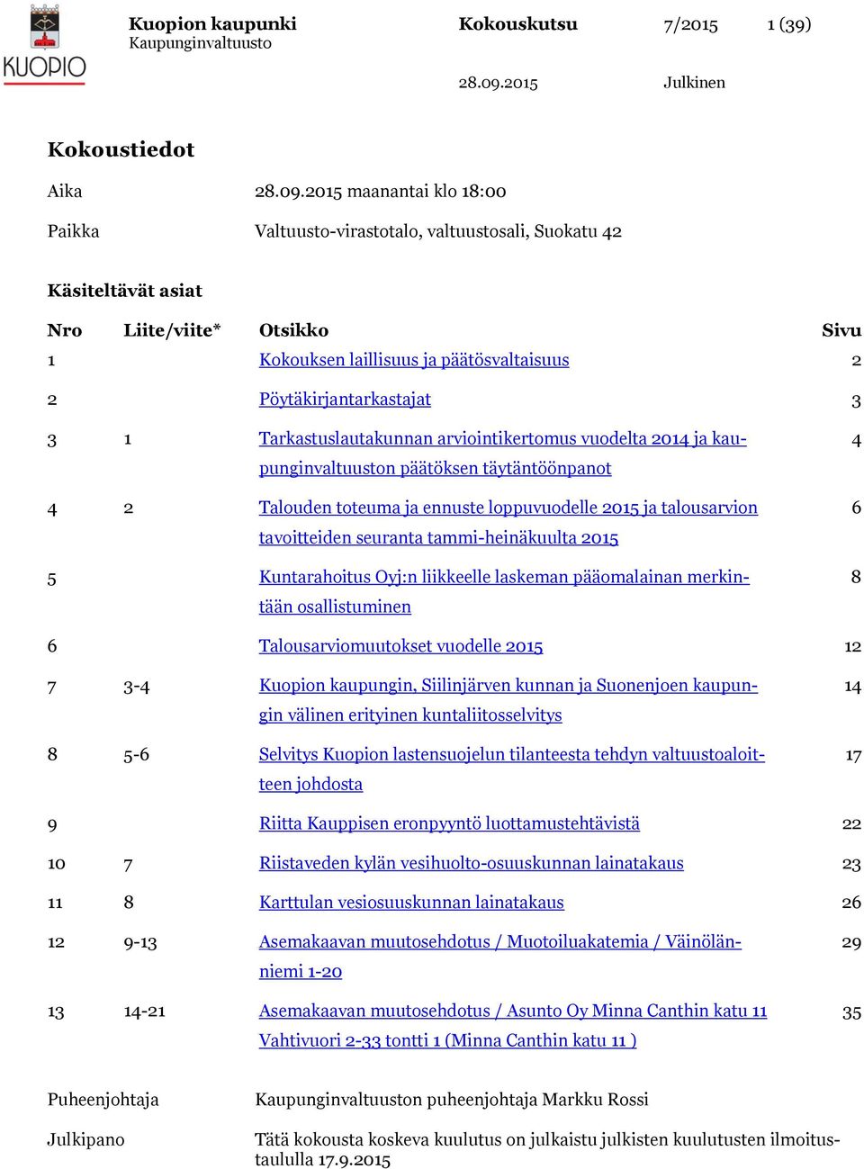 ennuste loppuvuodelle 2015 ja talousarvion tavoitteiden seuranta tammi-heinäkuulta 2015 5 Kuntarahoitus Oyj:n liikkeelle laskeman pääomalainan merkintään osallistuminen 4 6 8 6 Talousarviomuutokset