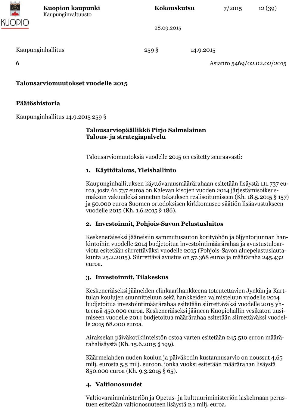 737 euroa on Kalevan kisojen vuoden 2014 järjestämisoikeusmaksun vakuudeksi annetun takauksen realisoitumiseen (Kh. 18.5.2015 157) ja 50.