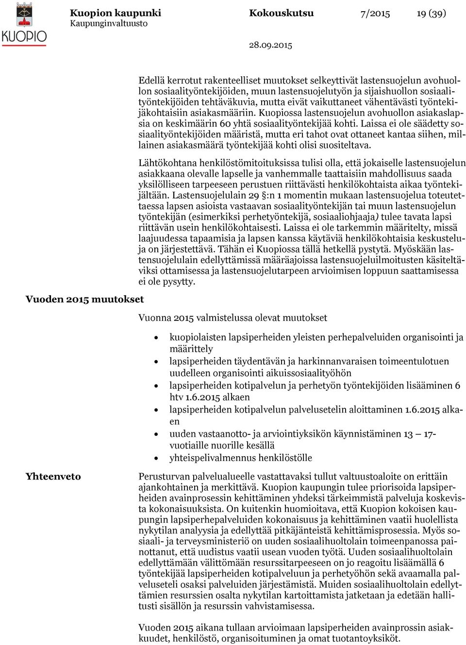 Kuopiossa lastensuojelun avohuollon asiakaslapsia on keskimäärin 60 yhtä sosiaalityöntekijää kohti.