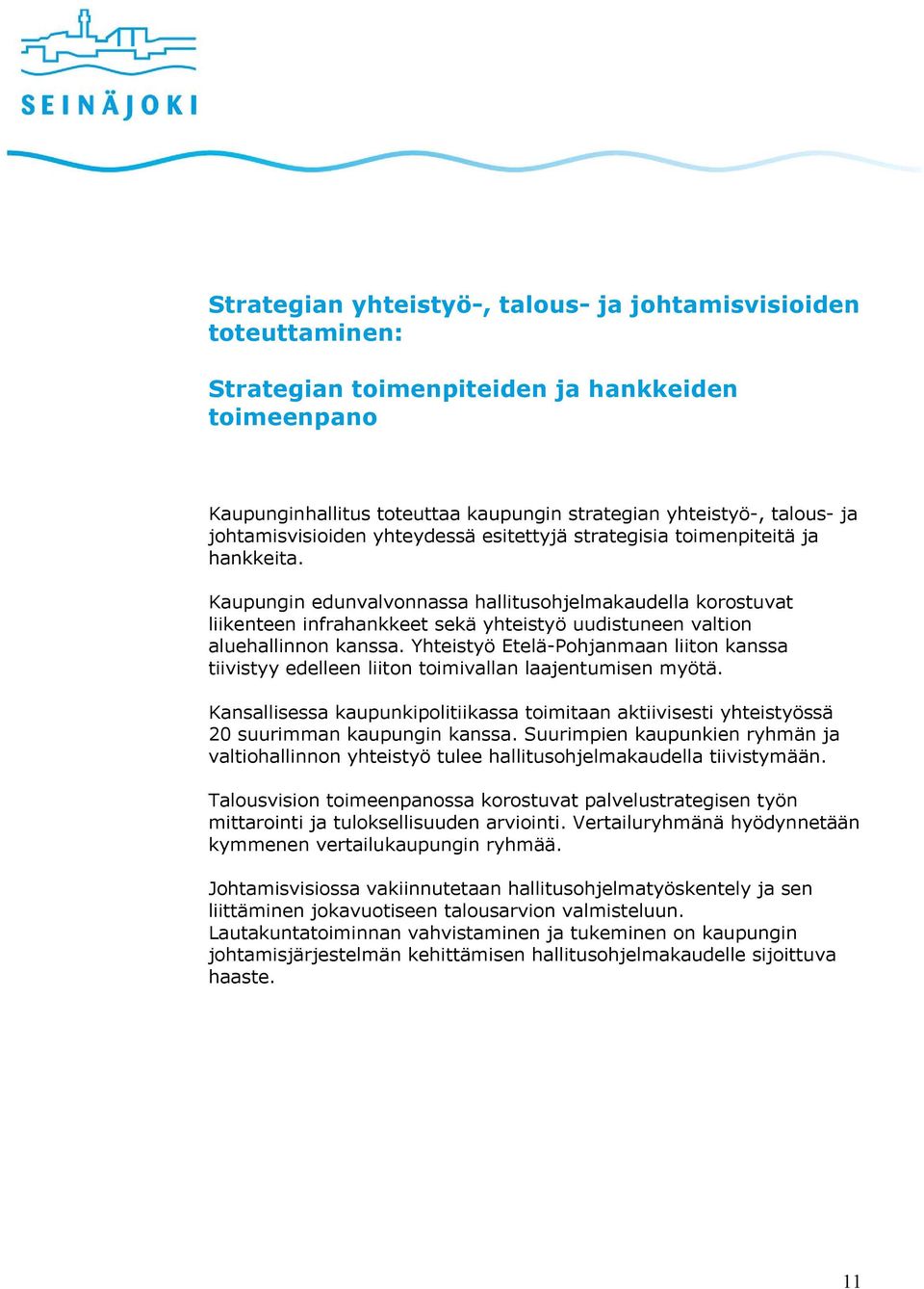 Kaupungin edunvalvonnassa hallitusohjelmakaudella korostuvat liikenteen infrahankkeet sekä yhteistyö uudistuneen valtion aluehallinnon kanssa.