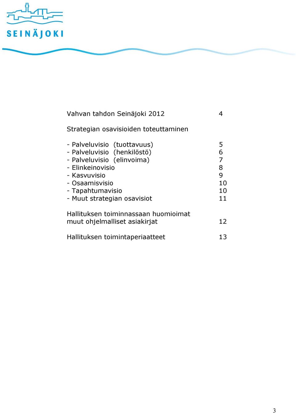 8 - Kasvuvisio 9 - Osaamisvisio 10 - Tapahtumavisio 10 - Muut strategian osavisiot 11