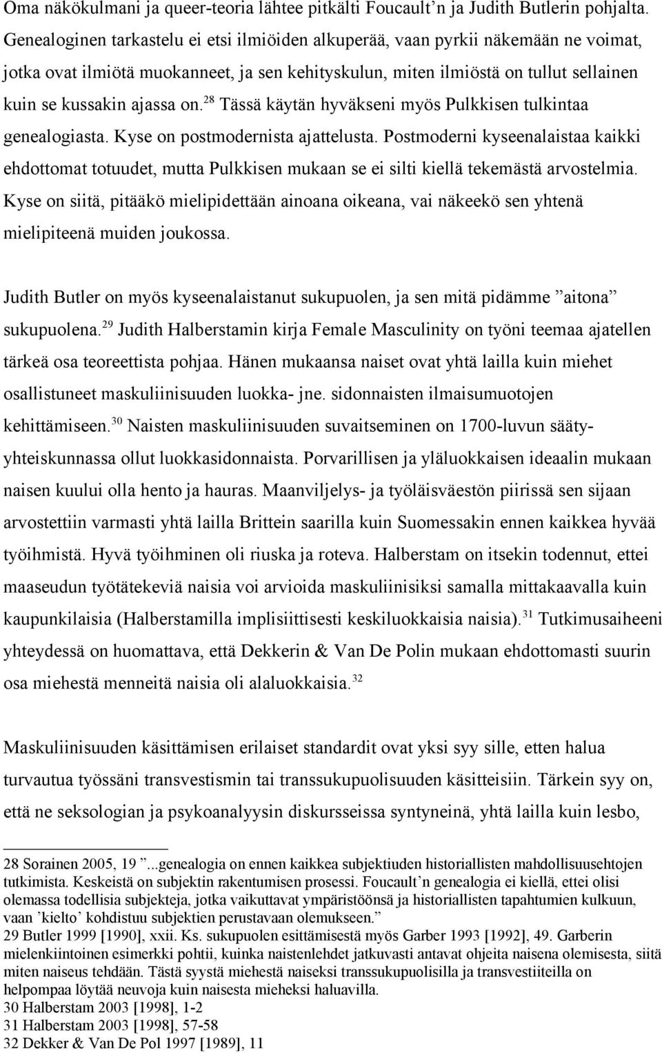 28 Tässä käytän hyväkseni myös Pulkkisen tulkintaa genealogiasta. Kyse on postmodernista ajattelusta.