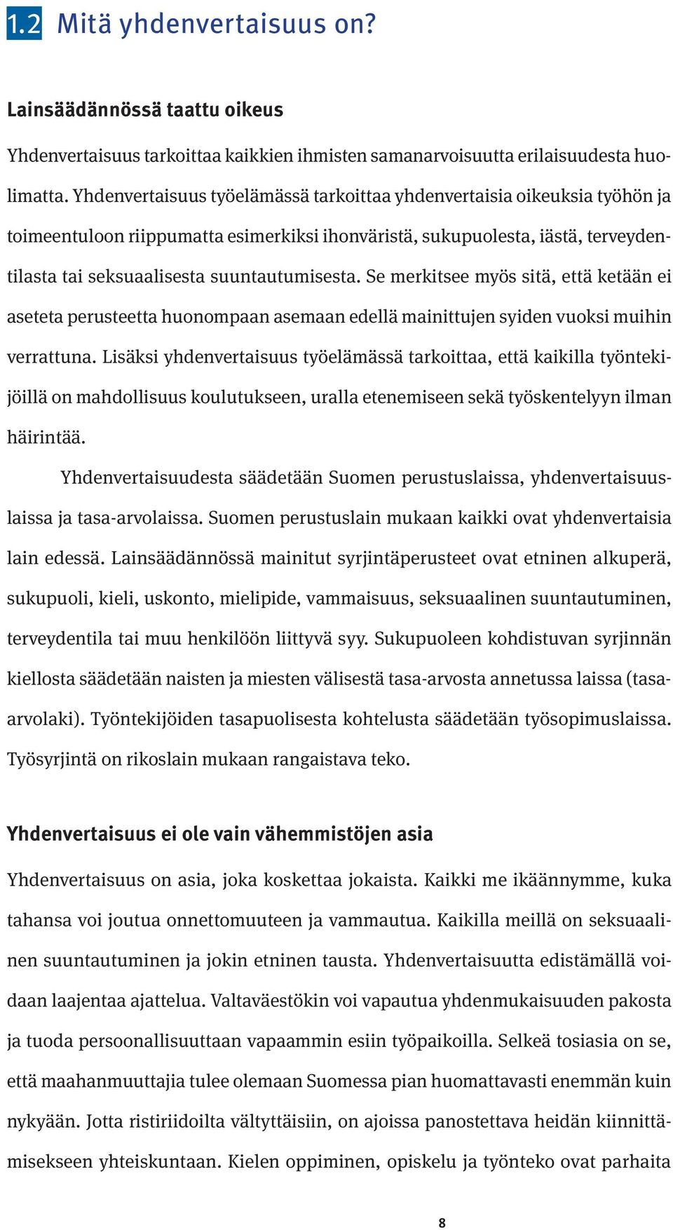 Se merkitsee myös sitä, että ketään ei aseteta perusteetta huonompaan asemaan edellä mainittujen syiden vuoksi muihin verrattuna.