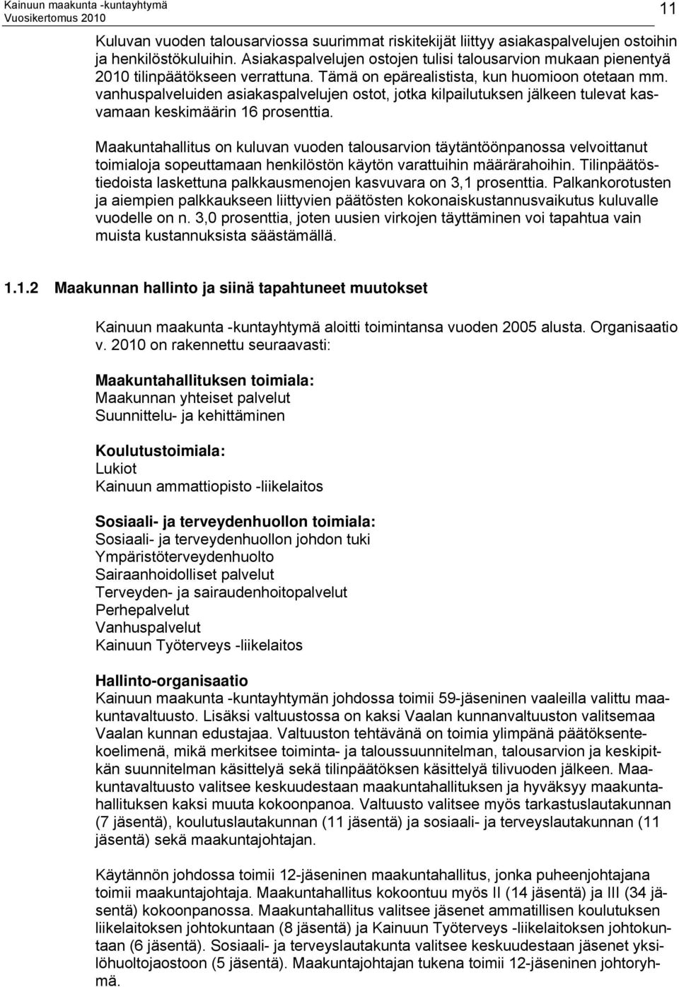 vanhuspalveluiden asiakaspalvelujen ostot, jotka kilpailutuksen jälkeen tulevat kasvamaan keskimäärin 16 prosenttia.