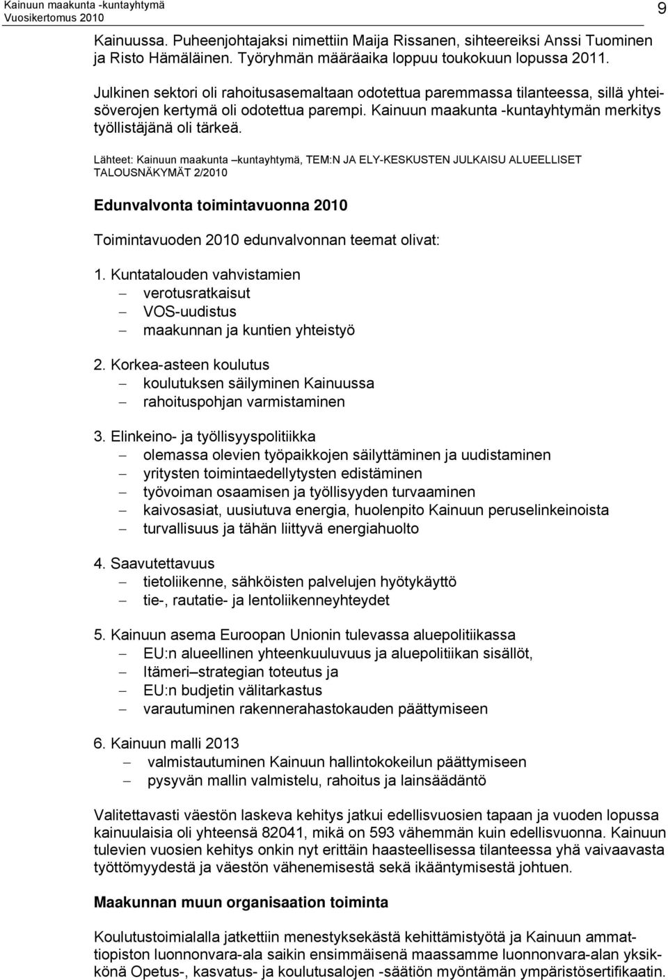 Lähteet: Kainuun maakunta kuntayhtymä, TEM:N JA ELY-KESKUSTEN JULKAISU ALUEELLISET TALOUSNÄKYMÄT 2/2010 Edunvalvonta toimintavuonna 2010 Toimintavuoden 2010 edunvalvonnan teemat olivat: 1.