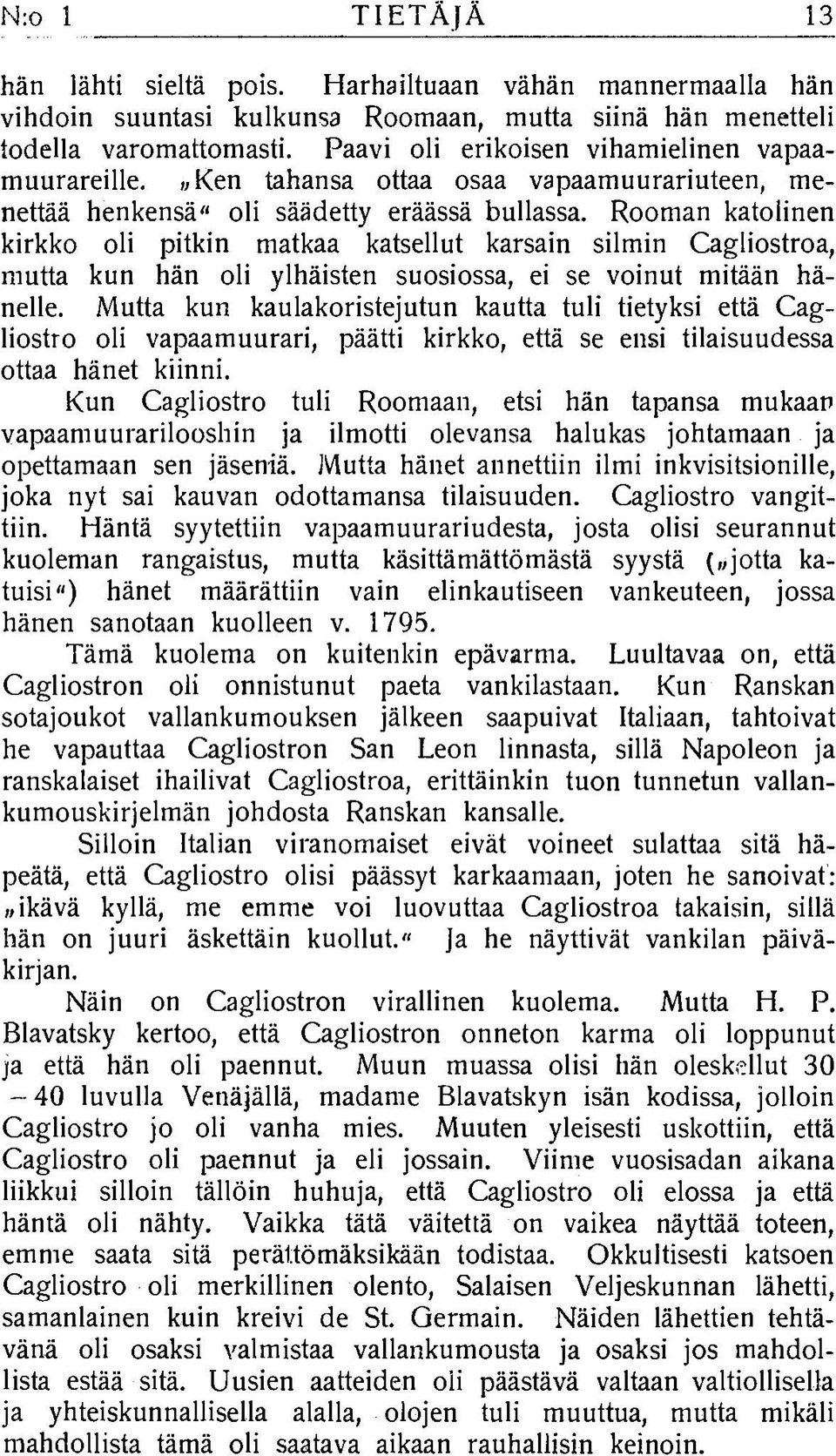 Room an katolinen kirkko oli pitkin matkaa katsellut karsain silm in C agliostroa, mutta kun hän oli ylhäisten su osiossa, ei se voinut m itään hänelle.