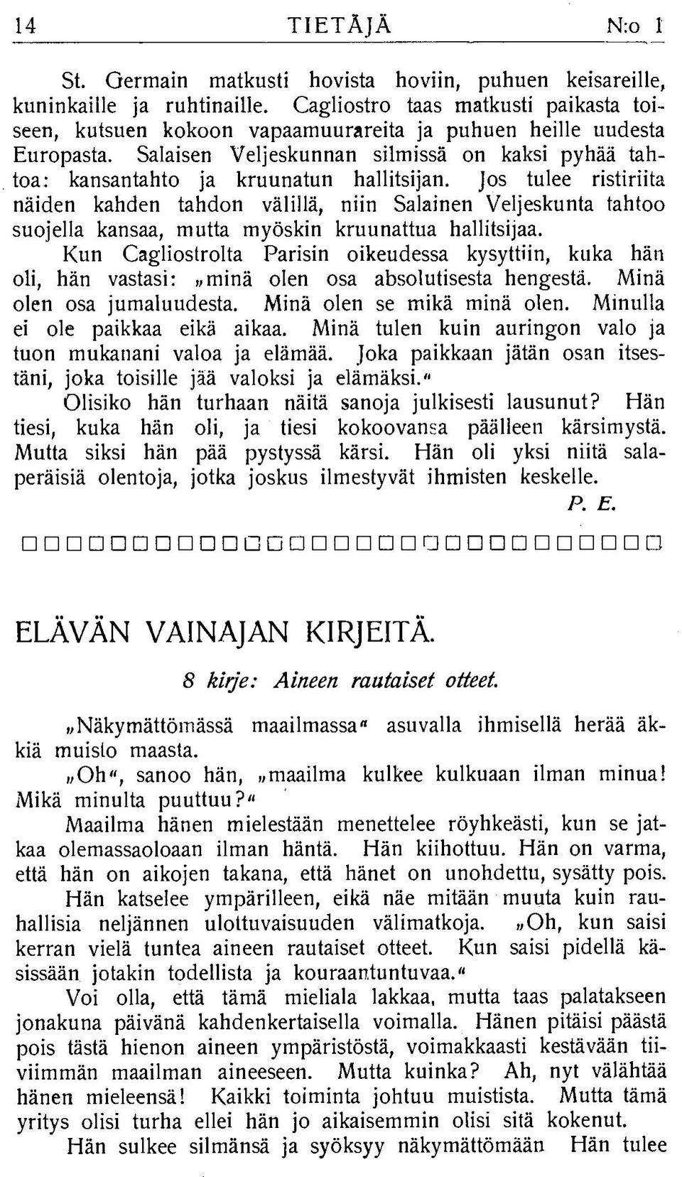 Salaisen V eljeskunnan silm issä on kaksi pyhää tahtoa: kansantahto ja kruunatun hallitsijan.