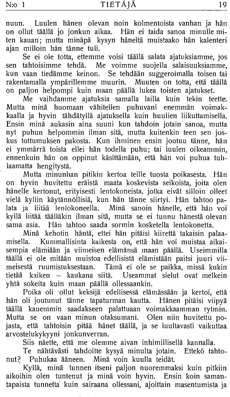 Se ei ole totta, ettemme voisi täällä salata ajatuksiam m e, jo s sen tahtoisim m e tehdä. Me voim m e suojella salaisuuksiam m e, kun vaan tiedäm m e keinon.