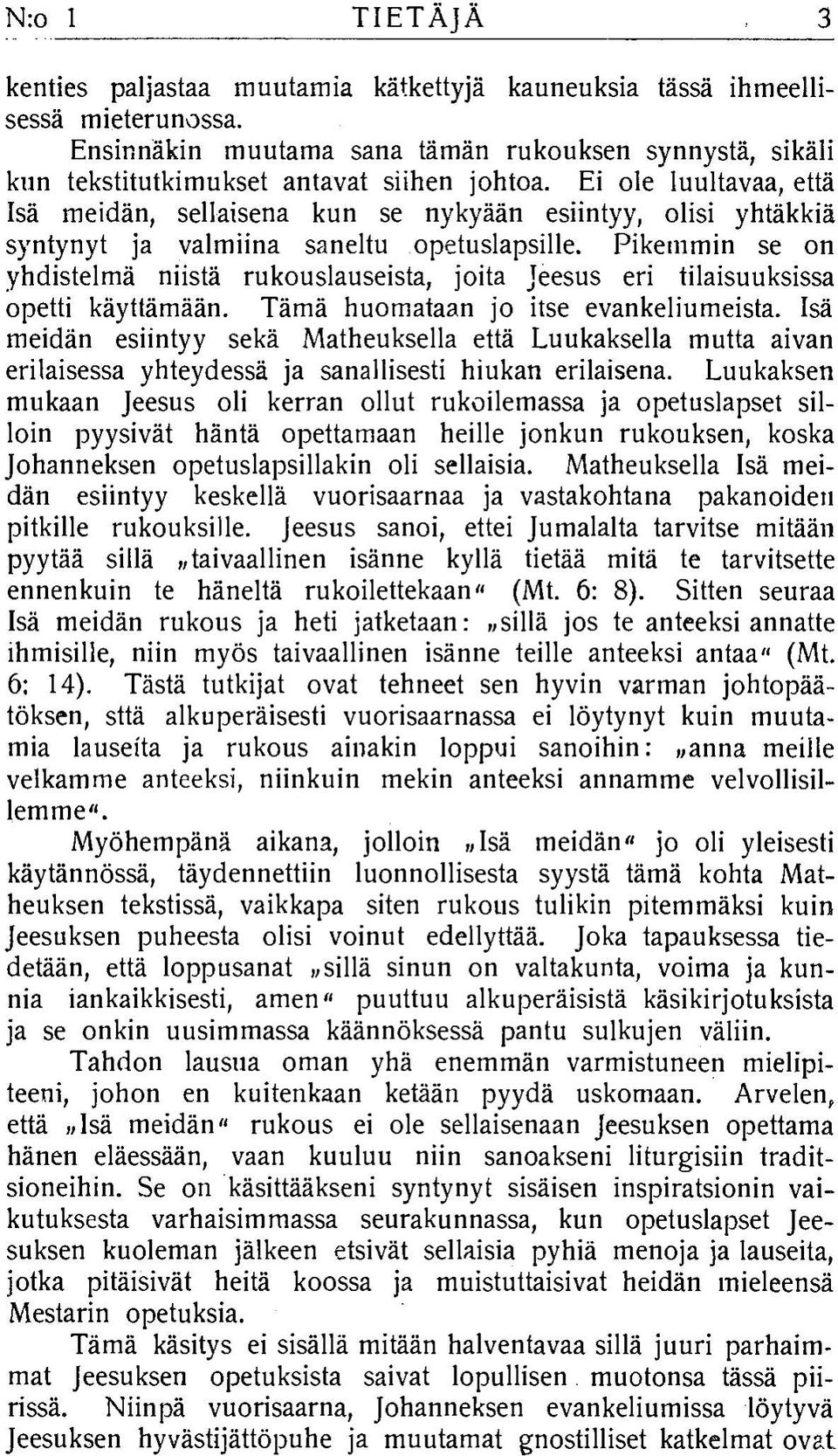 Ei ole luultavaa, että Isä m eidän, sellaisena kun se nykyään esiintyy, olisi yhtäkkiä syntynyt ja valm iina saneltu opetuslapsille.