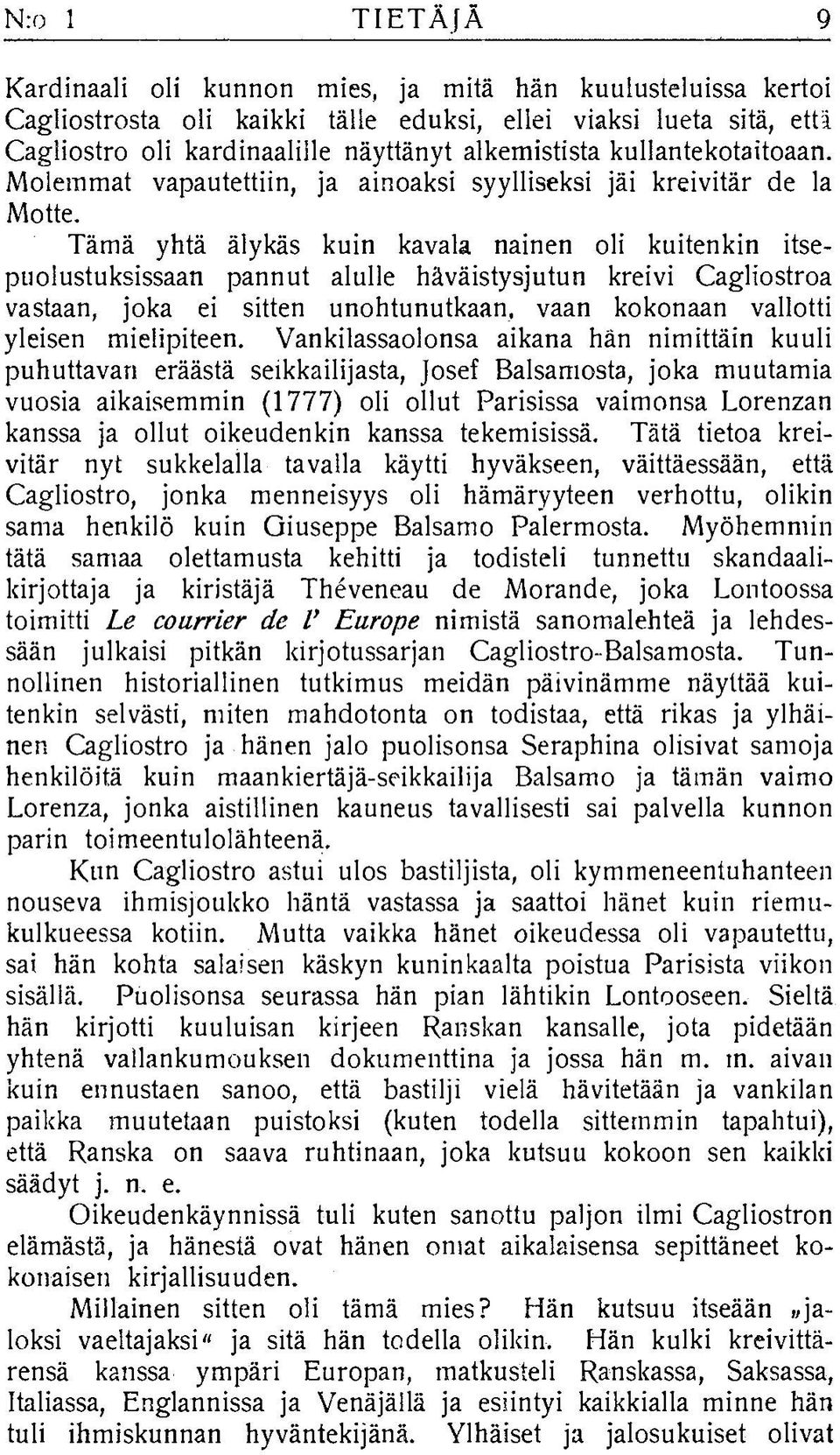 Täm ä yhtä älykäs kuin kavala nainen oli kuitenkin itsepuolustuksissaan pannut alulle häväistysjutun kreivi C agliostroa vastaan, joka ei sitten unohtunutkaan, vaan kokonaan vallotti yleisen