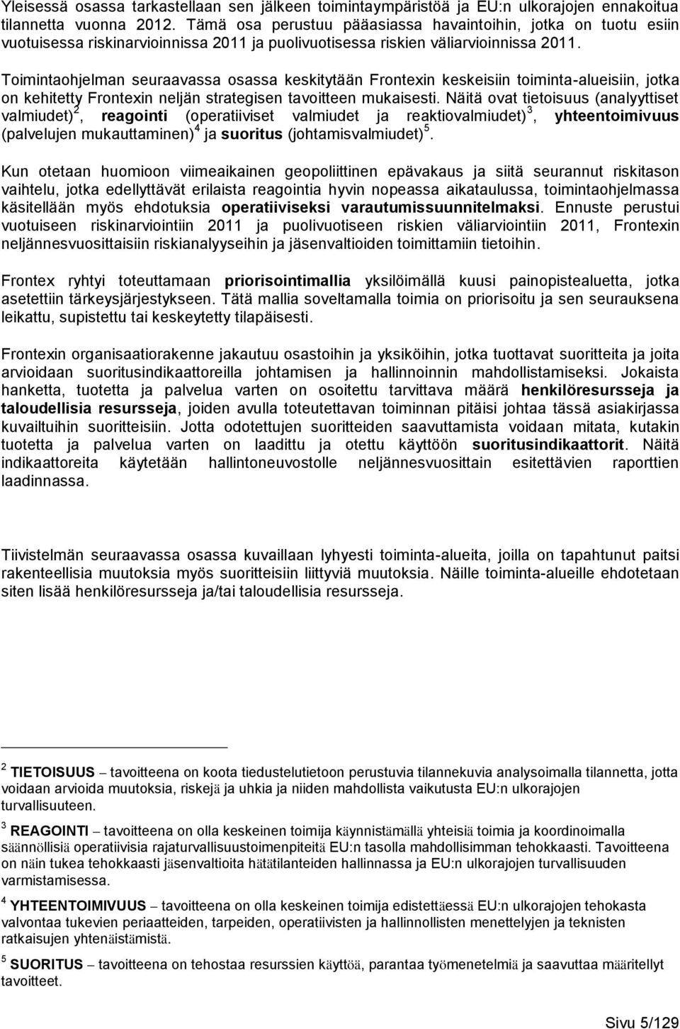 Toimintaohjelman seuraavassa osassa keskitytään Frontexin keskeisiin toiminta-alueisiin, jotka on kehitetty Frontexin neljän strategisen tavoitteen mukaisesti.