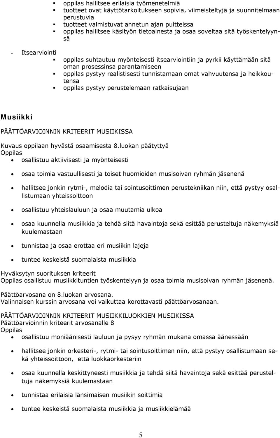 tunnistamaan mat vahvuutensa ja heikkutensa ppilas pystyy perustelemaan ratkaisujaan Musiikki PÄÄTTÖARVIOINNIN KRITEERIT MUSIIKISSA Kuvaus ppilaan hyvästä saamisesta 8.