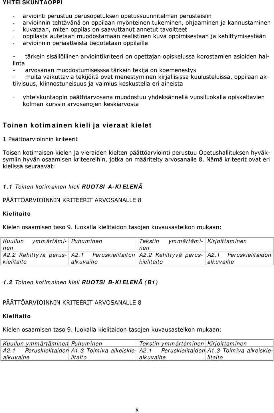 n pettajan piskelussa krstamien asiiden hallinta - arvsanan mudstumisesssa tärkein tekijä n kemenestys - muita vaikuttavia tekijöitä vat menestyminen kirjallisissa kuulusteluissa, ppilaan