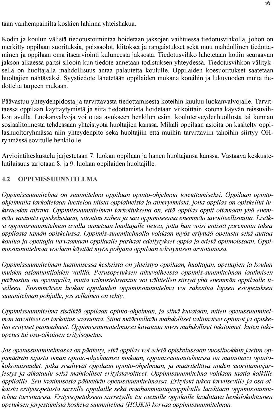 tiedottaminen ja oppilaan oma itsearviointi kuluneesta jaksosta. Tiedotusvihko lähetetään kotiin seuraavan jakson alkaessa paitsi silooin kun tiedote annetaan todistuksen yhteydessä.