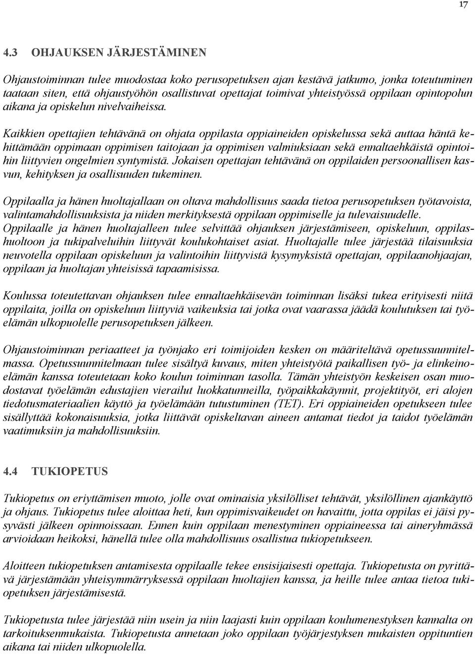 Kaikkien opettajien tehtävänä on ohjata oppilasta oppiaineiden opiskelussa sekä auttaa häntä kehittämään oppimaan oppimisen taitojaan ja oppimisen valmiuksiaan sekä ennaltaehkäistä opintoihin