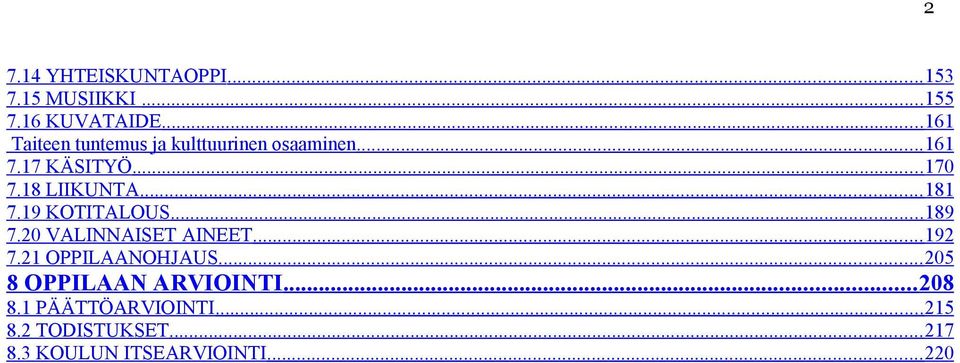 18 LIIKUNTA... 181 7.19 KOTITALOUS... 189 7.20 VALINNAISET AINEET... 192 7.