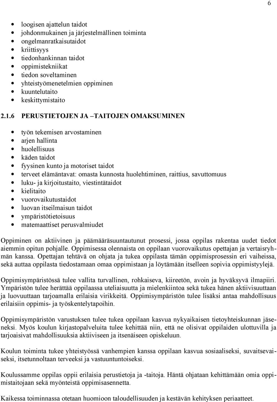 6 PERUSTIETOJEN JA TAITOJEN OMAKSUMINEN työn tekemisen arvostaminen arjen hallinta huolellisuus käden taidot fyysinen kunto ja motoriset taidot terveet elämäntavat: omasta kunnosta huolehtiminen,