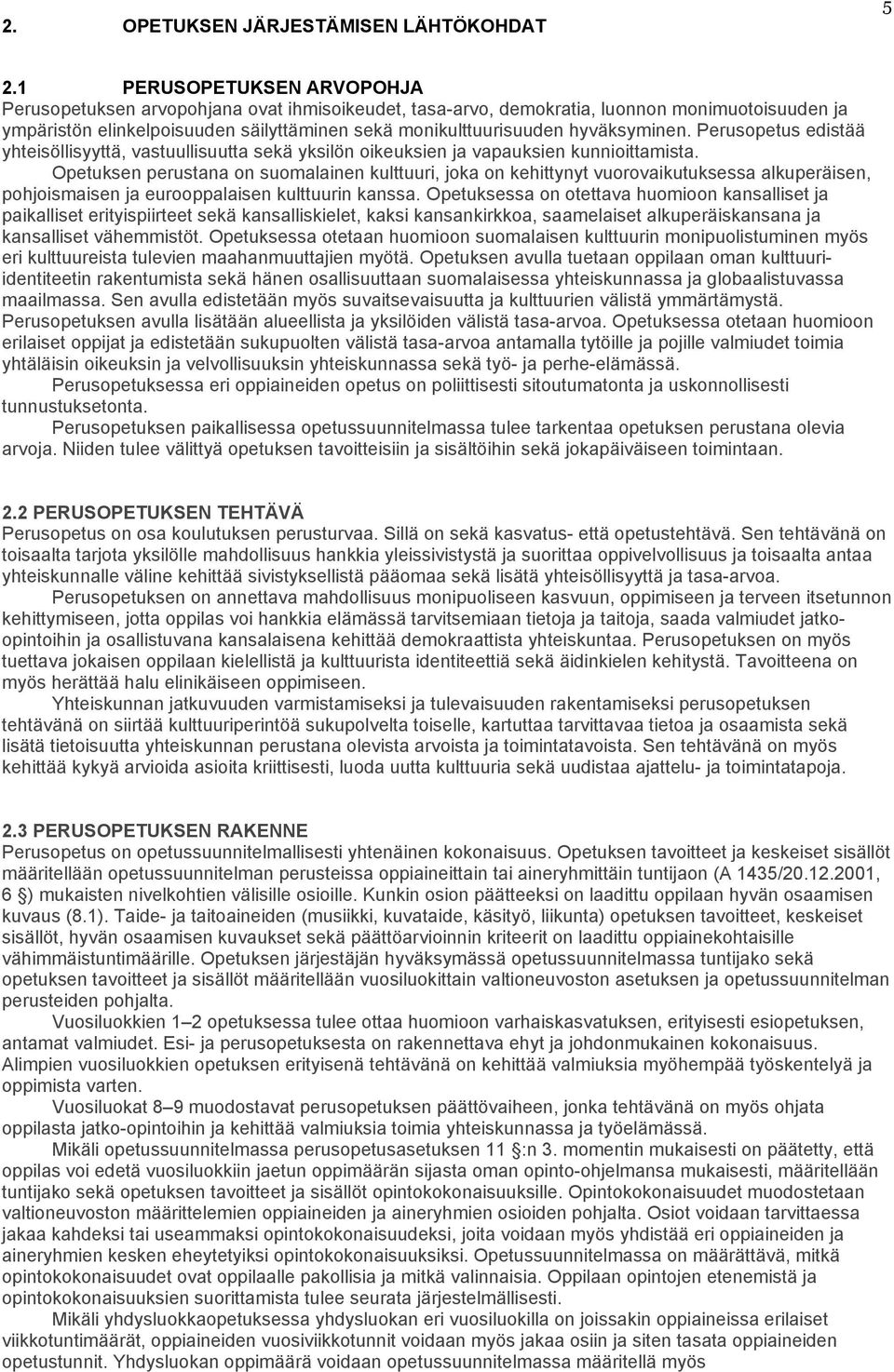 hyväksyminen. Perusopetus edistää yhteisöllisyyttä, vastuullisuutta sekä yksilön oikeuksien ja vapauksien kunnioittamista.