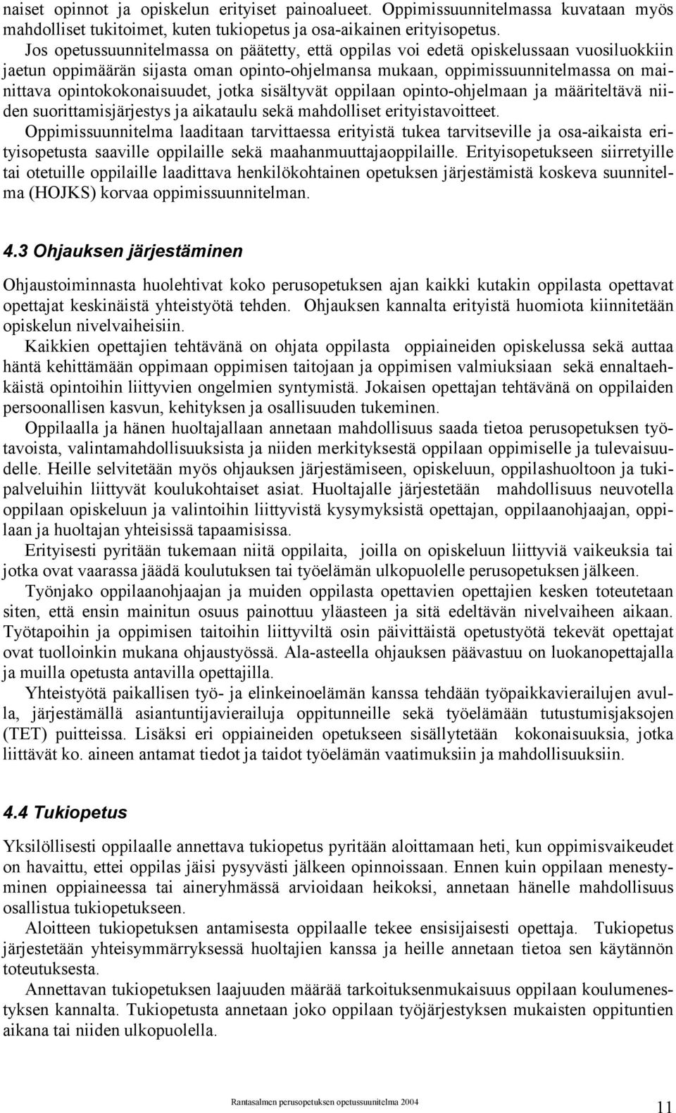 opintokokonaisuudet, jotka sisältyvät oppilaan opinto-ohjelmaan ja määriteltävä niiden suorittamisjärjestys ja aikataulu sekä mahdolliset erityistavoitteet.