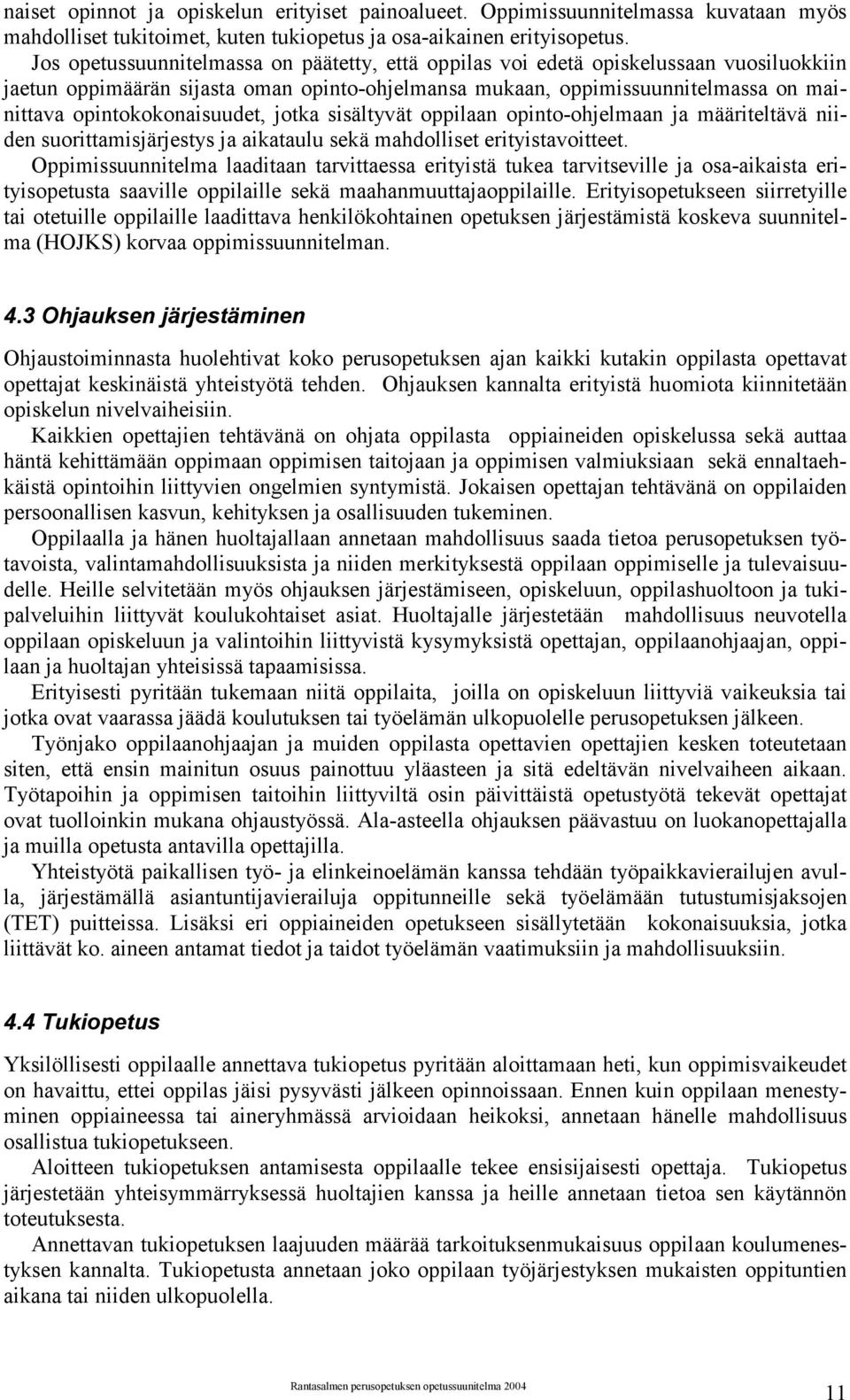 opintokokonaisuudet, jotka sisältyvät oppilaan opinto-ohjelmaan ja määriteltävä niiden suorittamisjärjestys ja aikataulu sekä mahdolliset erityistavoitteet.