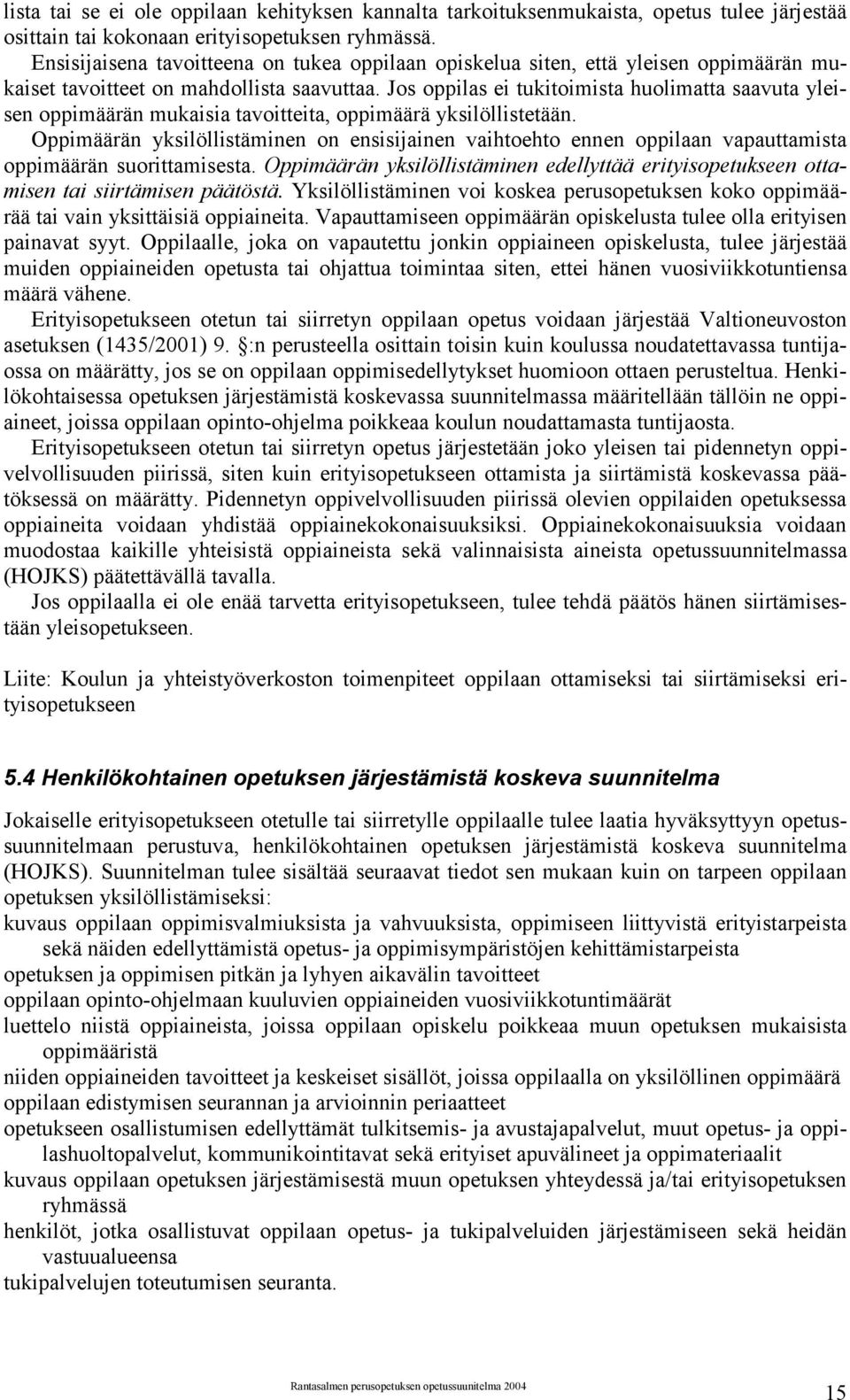 Jos oppilas ei tukitoimista huolimatta saavuta yleisen oppimäärän mukaisia tavoitteita, oppimäärä yksilöllistetään.