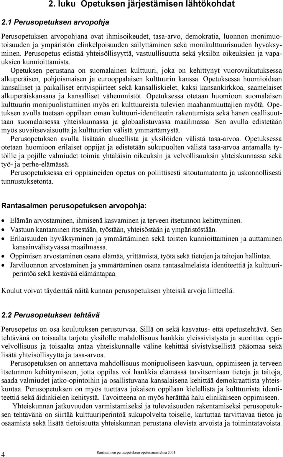 hyväksyminen. Perusopetus edistää yhteisöllisyyttä, vastuullisuutta sekä yksilön oikeuksien ja vapauksien kunnioittamista.