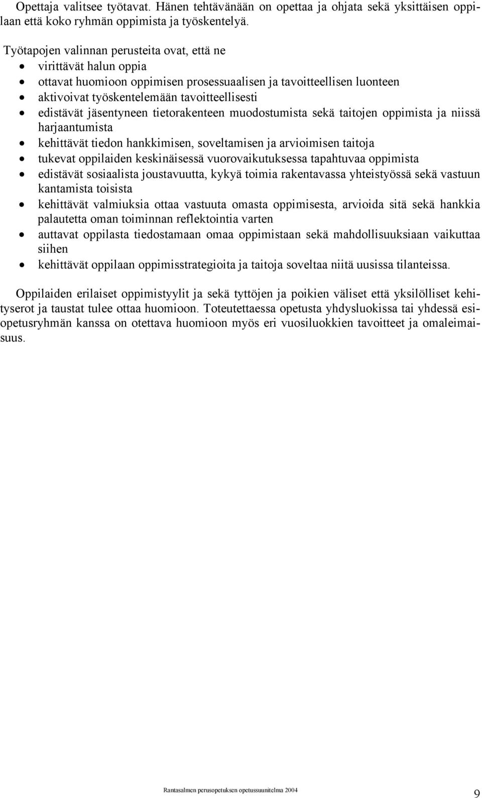 jäsentyneen tietorakenteen muodostumista sekä taitojen oppimista ja niissä harjaantumista kehittävät tiedon hankkimisen, soveltamisen ja arvioimisen taitoja tukevat oppilaiden keskinäisessä