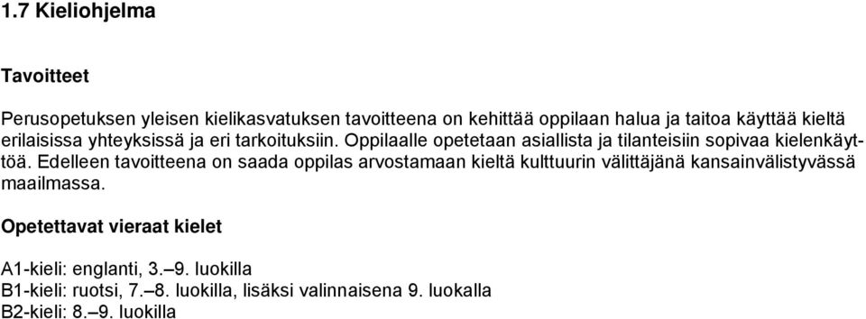 Edelleen tavoitteena on saada oppilas arvostamaan kieltä kulttuurin välittäjänä kansainvälistyvässä maailmassa.