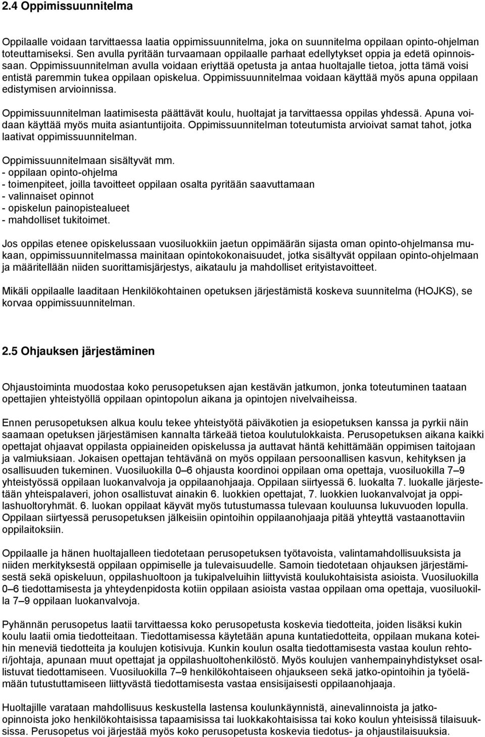 Oppimissuunnitelman avulla voidaan eriyttää opetusta ja antaa huoltajalle tietoa, jotta tämä voisi entistä paremmin tukea oppilaan opiskelua.