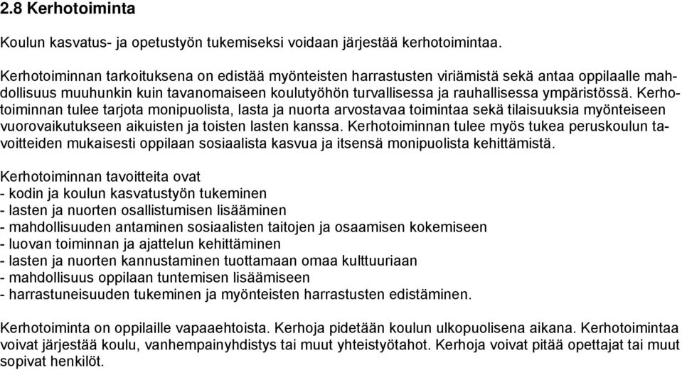 Kerhotoiminnan tulee tarjota monipuolista, lasta ja nuorta arvostavaa toimintaa sekä tilaisuuksia myönteiseen vuorovaikutukseen aikuisten ja toisten lasten kanssa.