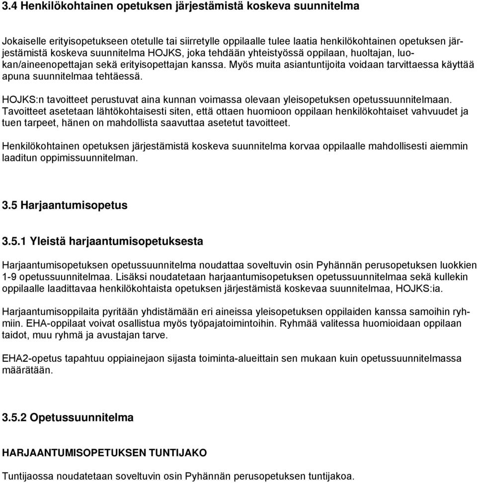 Myös muita asiantuntijoita voidaan tarvittaessa käyttää apuna suunnitelmaa tehtäessä. HOJKS:n tavoitteet perustuvat aina kunnan voimassa olevaan yleisopetuksen opetussuunnitelmaan.