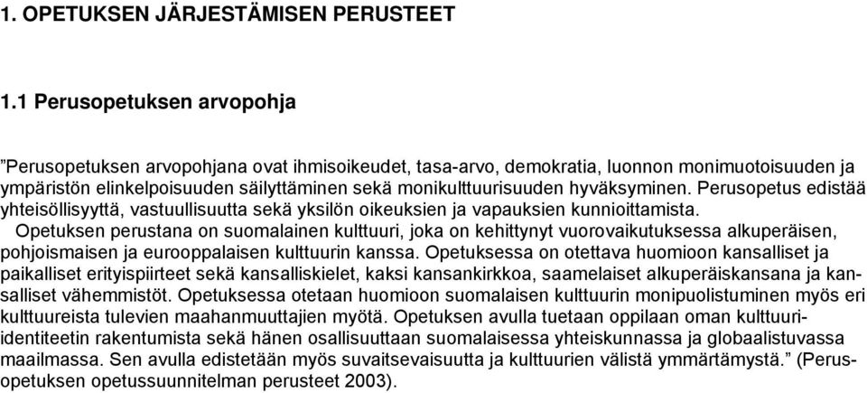 hyväksyminen. Perusopetus edistää yhteisöllisyyttä, vastuullisuutta sekä yksilön oikeuksien ja vapauksien kunnioittamista.