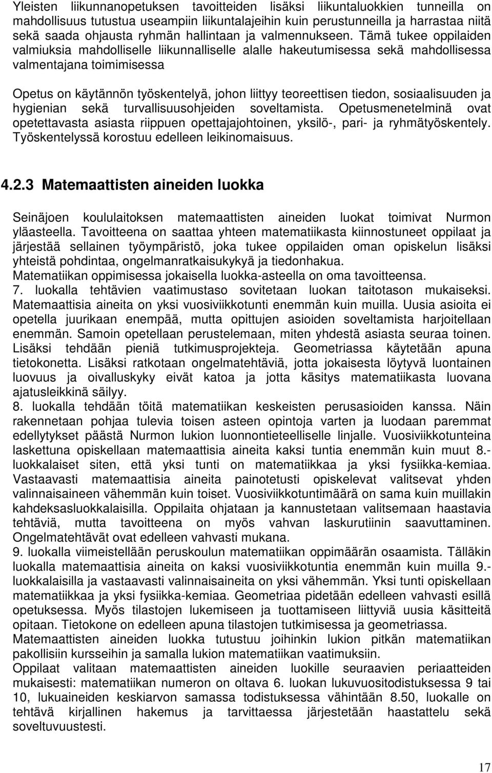 Tämä tukee oppilaiden valmiuksia mahdolliselle liikunnalliselle alalle hakeutumisessa sekä mahdollisessa valmentajana toimimisessa Opetus on käytännön työskentelyä, johon liittyy teoreettisen tiedon,