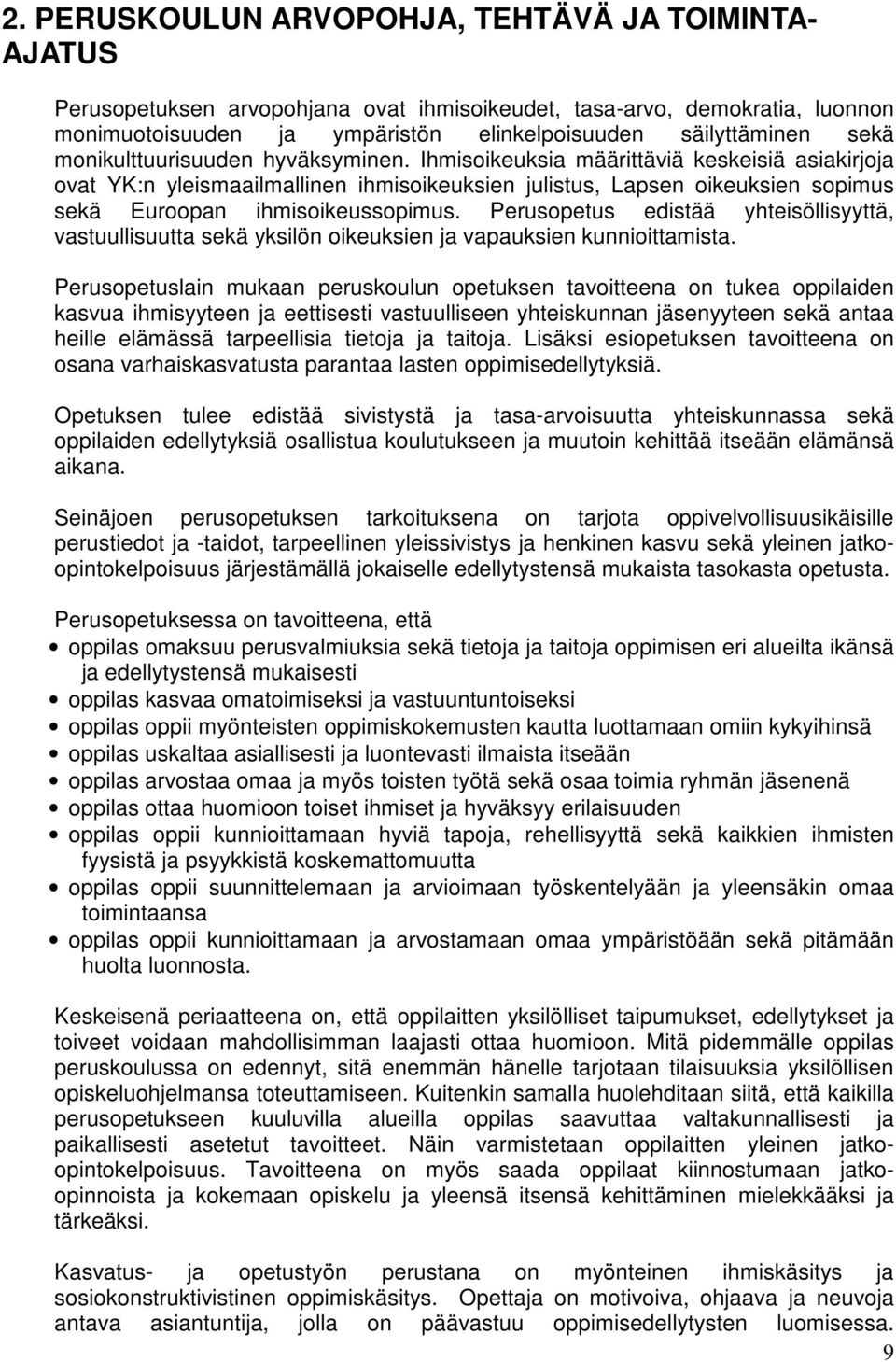 Perusopetus edistää yhteisöllisyyttä, vastuullisuutta sekä yksilön oikeuksien ja vapauksien kunnioittamista.