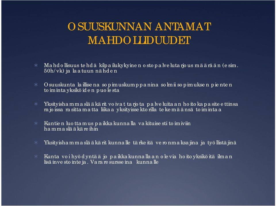 palveluitaan hoitokapasiteettinsa rajoissa rasittamatta liikaa yksityissektorilla tekemäänsä toimintaa Kuntien luottamus paikkakunnalla vakituisesti toimiviin