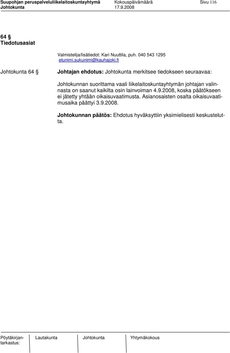 valinnasta on saanut kaikilta osin lainvoiman 4.9.2008, koska päätökseen ei jätetty yhtään oikaisuvaatimusta.